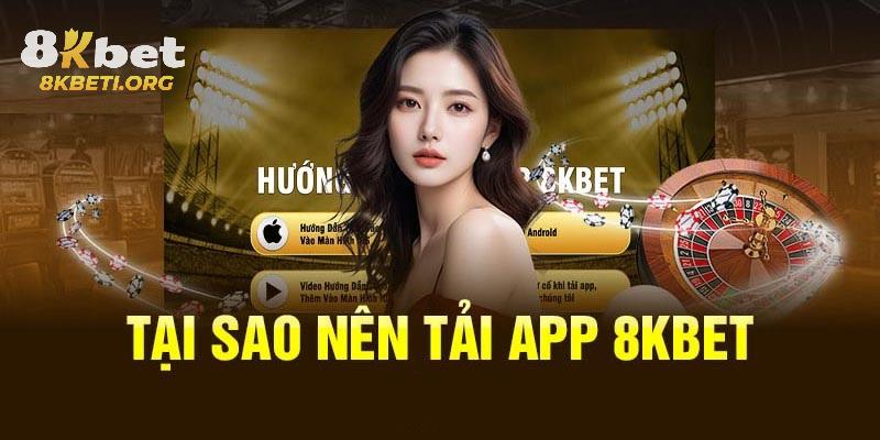  Tải app 8KBET nguyên do thao tác trở lên cần thiết